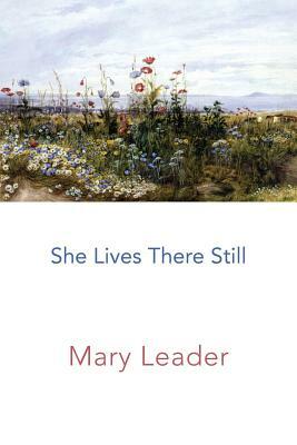 She Lives There Still by Mary Leader