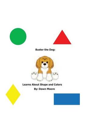 Buster The Dog Learns About Shapes and Colors by Dawn Moore