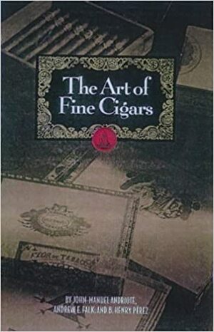Art of Fine Cigars by John-Manuel Andriote, Henry Pérez, Andrew Falk