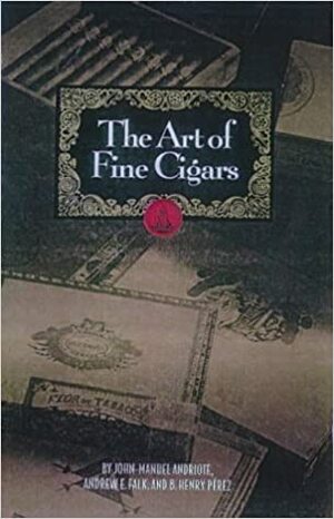 Art of Fine Cigars by Henry Pérez, Andrew Falk, John-Manuel Andriote