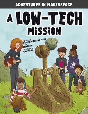 A Low-Tech Mission by Blake Hoena, Mark Mallman, Shannon McClintock Miller, Alan Brown