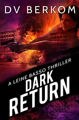 Dark Return: A Leine Basso Thriller by D.V. Berkom