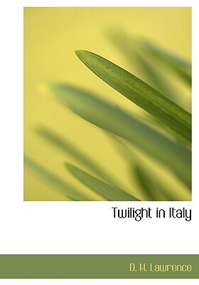 Twilight in Italy by D. H. Lawrence