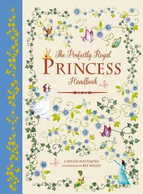 The Perfectly Royal Princess Handbook by Caitlin Matthews