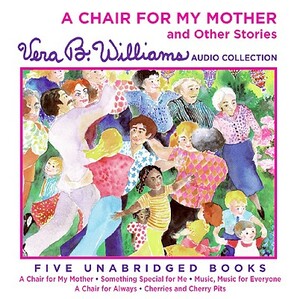 A Chair for My Mother and Other Stories CD: A Vera B. Williams Audio Collection by Vera B. Williams