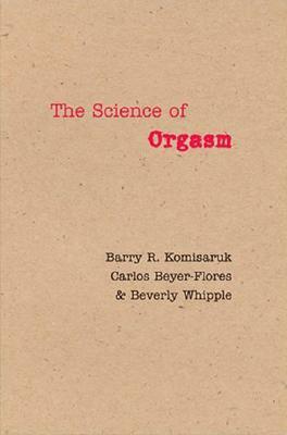 The Science of Orgasm by Carlos Beyer-Flores, Barry R. Komisaruk, Beverly Whipple