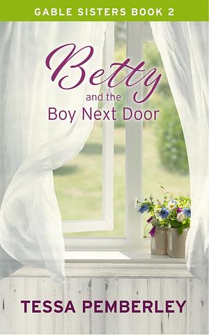 Betty and the Boy Next Door by Tessa Pemberley