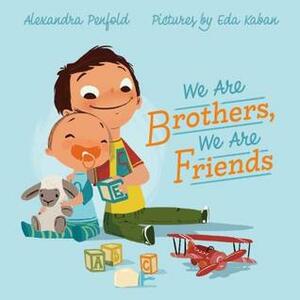 We Are Brothers, We Are Friends by Alexandra Penfold, Eda Kaban