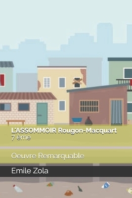 L'ASSOMMOIR Rougon-Macquart 7 ème: Oeuvre Remarquable by Émile Zola