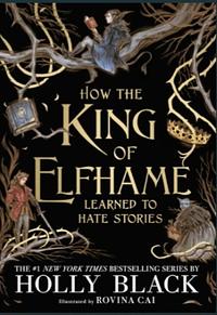 How the King of Elfhame Learned to Hate Stories by Holly Black