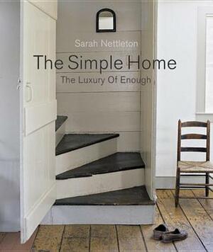 The Simple Home: The Luxury of Enough by Sarah Nettleton, Frank Edgerton Martin, Randy O'Rourke