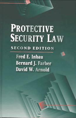 Protective Security Law by Fred E. Inbau, David W. Arnold, Bernard J. Farber