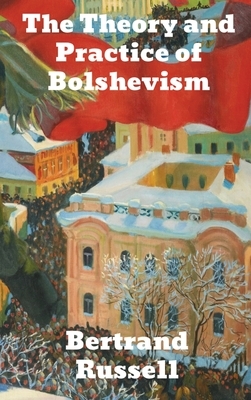 The Practice and Theory of Bolshevism by Bertrand Russell