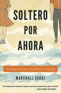 Soltero por ahora: La búsqueda del gozo en la soltería y el noviazgo by Marshall Segal