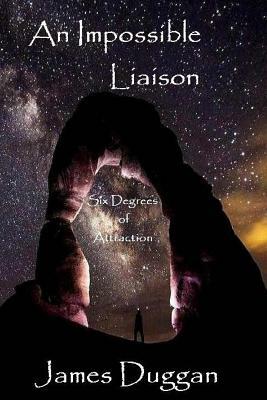 An Impossible Liaison: Six Degrees of Attraction by James Duggan