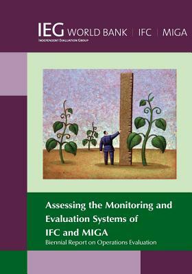 Biennial Report on Operations Evaluation: Assessing the Monitoring and Evaluation Systems of Ifc and Miga by The World Bank