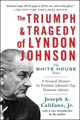 The Triumph & Tragedy of Lyndon Johnson: The White House Years by Joseph a. Califano