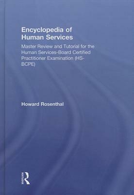 Encyclopedia of Human Services: Master Review and Tutorial for the Human Services-Board Certified Practitioner Examination (Hs-Bcpe) by Howard Rosenthal