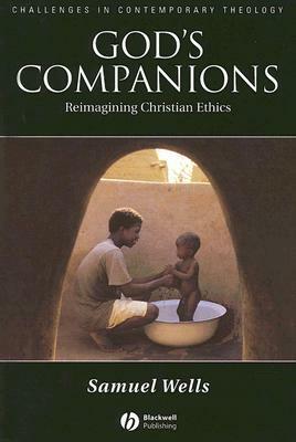 God's Companions: Reimagining Christian Ethics by Samuel Wells