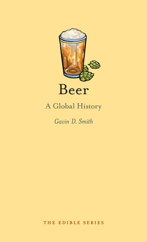 Beer: A Global History by Gavin D. Smith