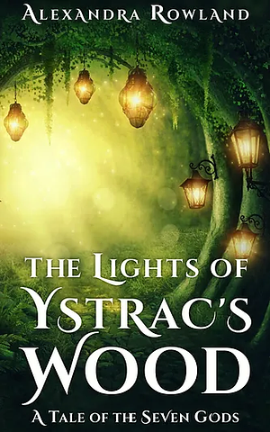 The Lights of Ystrac's Wood by Alexandra Rowland