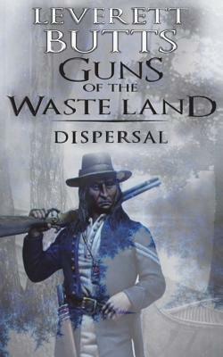 Guns of the Waste Land: Dispersal by Leverett Butts