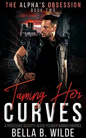 Taming Her Curves by Bella B. Wilde