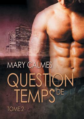 Question de temps, tome 2 by Mary Calmes