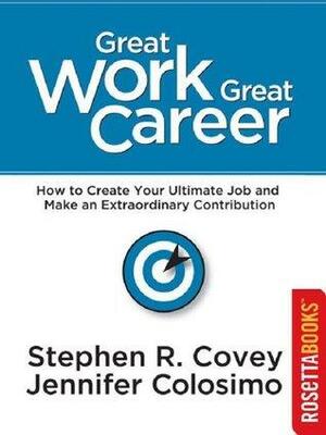 Great Work, Great Career by Stephen R. Covey, Jennifer Colosimo