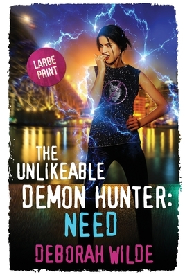 The Unlikeable Demon Hunter: Need: Large Print Edition by Deborah Wilde