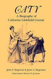 Caty: A Biography of Catharine Littlefield Greene by Janet Allais Stegeman, Harvey H. Jackson, John F. Stegeman