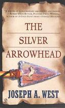 The Silver Arrowhead by Joseph A. West