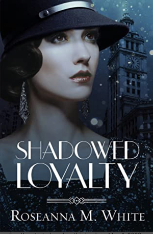 Shadowed Loyalty by Roseanna M. White