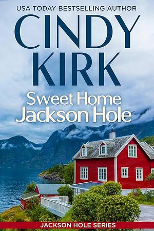 Sweet Home Jackson Hole by Cindy Kirk