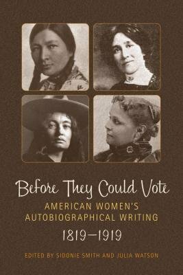Before They Could Vote: American Women's Autobiographical Writing, 1819-1919 by Julia Watson, Sidonie Smith