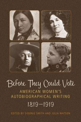 Before They Could Vote: American Women's Autobiographical Writing, 1819-1919 by Sidonie Smith, Julia Watson