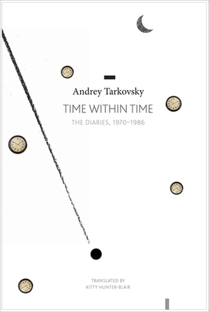 Time within Time: The Diaries, 1970–1986 by Kitty Hunter-Blair, Andrei Tarkovsky