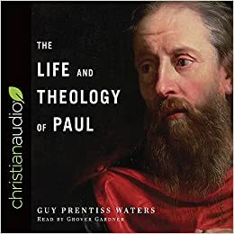 The Life and Theology of Paul by Guy Prentiss Waters