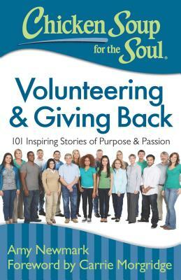 Chicken Soup for the Soul: Volunteering & Giving Back: 101 Inspiring Stories of Purpose and Passion by Amy Newmark