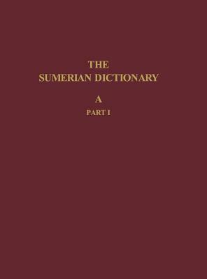 The Sumerian Dictionary of the University Museum of the University of Pennsylvania, Volume 1: A, Part 2 by 