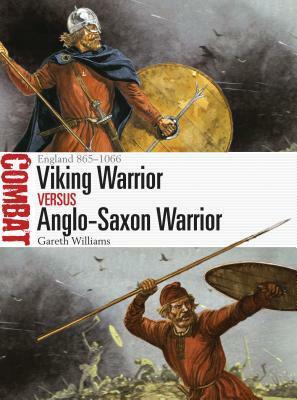 Viking Warrior vs Anglo-Saxon Warrior: England 865–1066 by Peter Dennis, Gareth Williams
