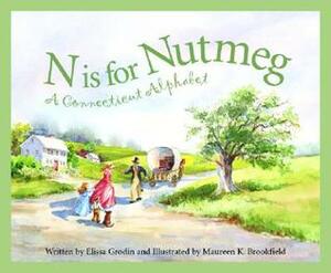N Is for Nutmeg: A Connecticut Alphabet by Elissa D. Grodin, Maureen K. Brookfield