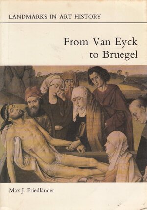 From Van Eyck to Bruegel by Max J. Friedländer