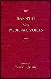 Bakhtin and Medieval Voices by Thomas J. Farrell