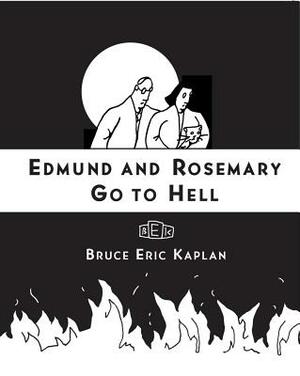 Edmund and Rosemary Go to Hell: A Story We All Really Need Now More Than Ever by Bruce Eric Kaplan