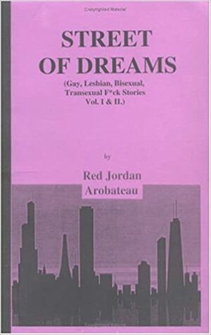 Street Of Dreams : Gay, Lesbian, Bisexual, Transexual F*ck Stories Vol I . & II. by Red Jordan Arobateau