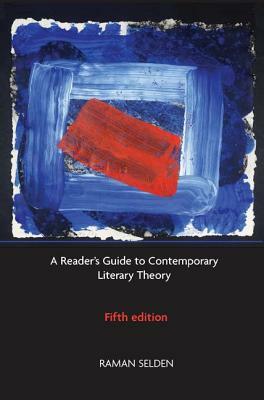 A Reader's Guide to Contemporary Literary Theory by Peter Widdowson, Peter Brooker, Raman Selden