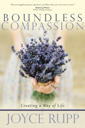 Boundless Compassion: Creating a Way of Life by Joyce Rupp