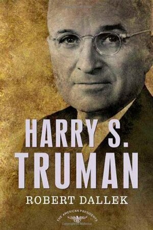 Harry S. Truman by Sean Wilentz, Arthur M. Schlesinger, Jr., Robert Dallek