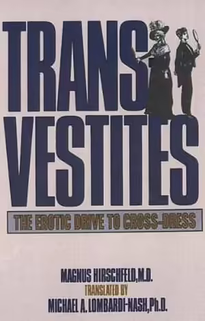 Transvestites: The Erotic Drive to Cross-dress by Magnus Hirschfeld